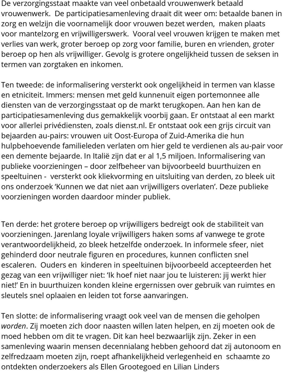 Vooral veel vrouwen krijgen te maken met verlies van werk, groter beroep op zorg voor familie, buren en vrienden, groter beroep op hen als vrijwilliger.