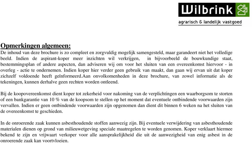 in overleg - actie te ondernemen. Indien koper hier verder geen gebruik van maakt, dan gaan wij ervan uit dat koper zichzelf voldoende heeft geïnformeerd.