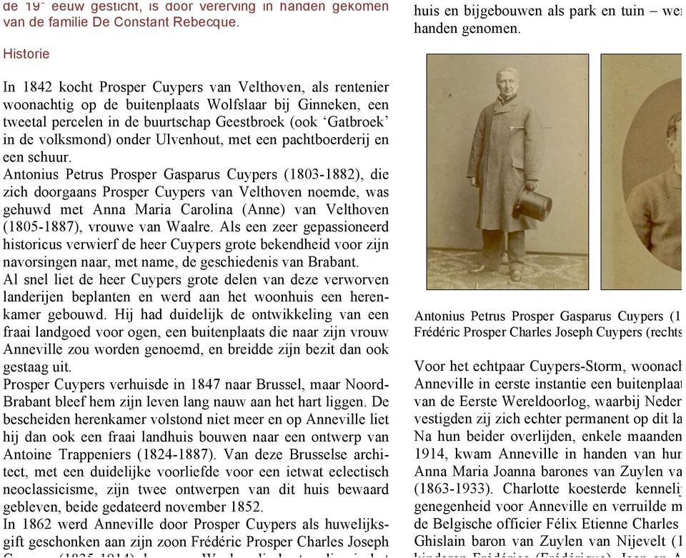 Historie In 1842 kocht Prosper Cuypers van Velthoven, als rentenier woonachtig op de buitenplaats Wolfslaar bij Ginneken, een tweetal percelen in de buurtschap Geestbroek (ook Gatbroek in de