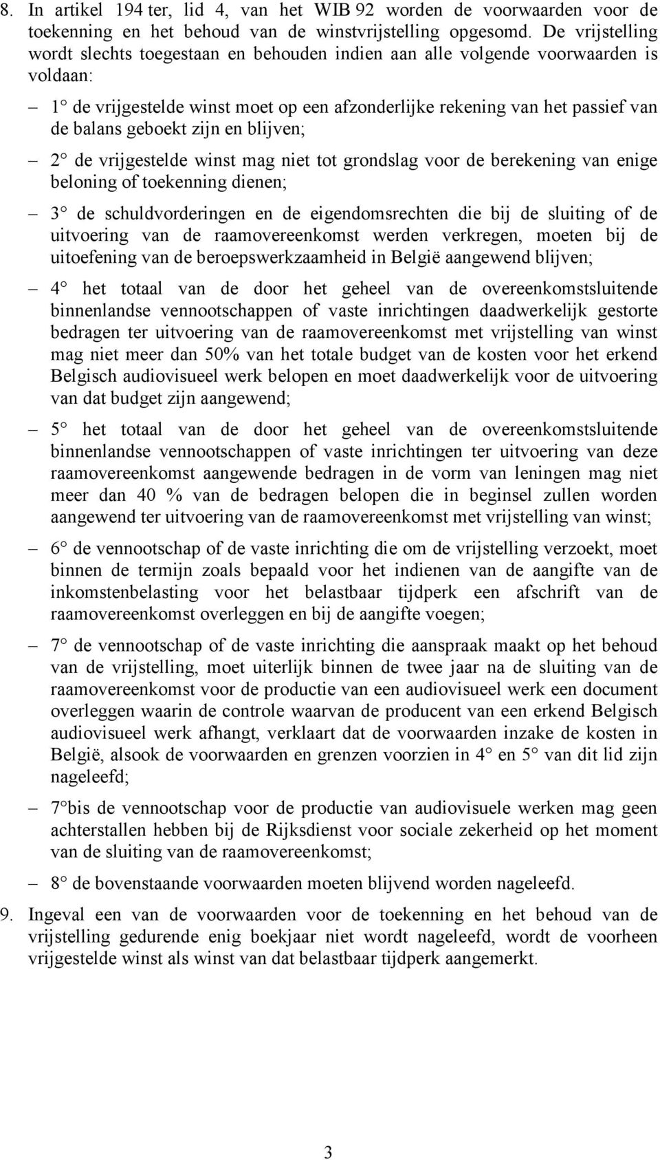 zijn en blijven; 2 de vrijgestelde winst mag niet tot grondslag voor de berekening van enige beloning of toekenning dienen; 3 de schuldvorderingen en de eigendomsrechten die bij de sluiting of de