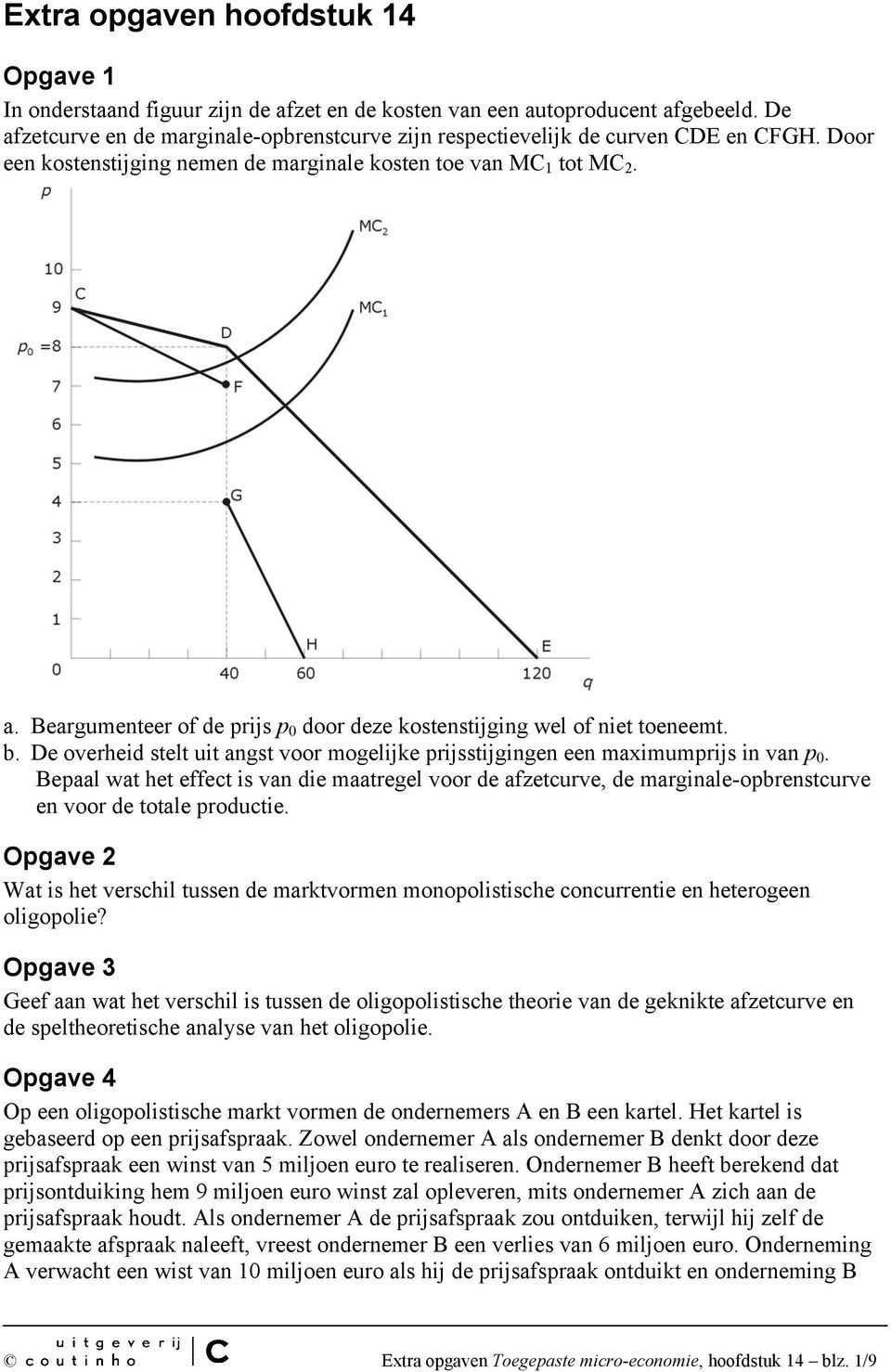 b. De overheid stelt uit angst voor mogelijke prijsstijgingen een maximumprijs in van p 0.