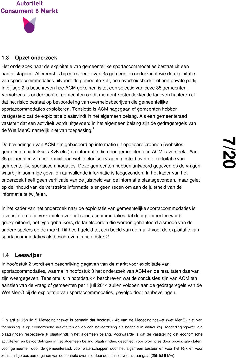 In bijlage 2 is beschreven hoe ACM gekomen is tot een selectie van deze 35 gemeenten.