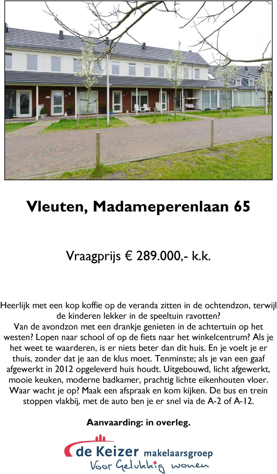 Als je het weet te waarderen, is er niets beter dan dit huis. En je voelt je er thuis, zonder dat je aan de klus moet.