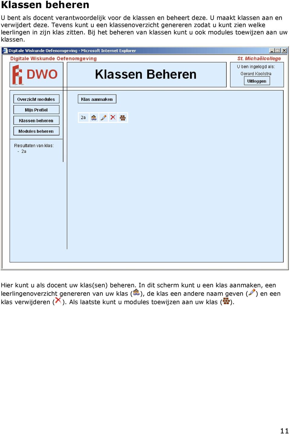 Bij het beheren van klassen kunt u ook modules toewijzen aan uw klassen. Hier kunt u als docent uw klas(sen) beheren.