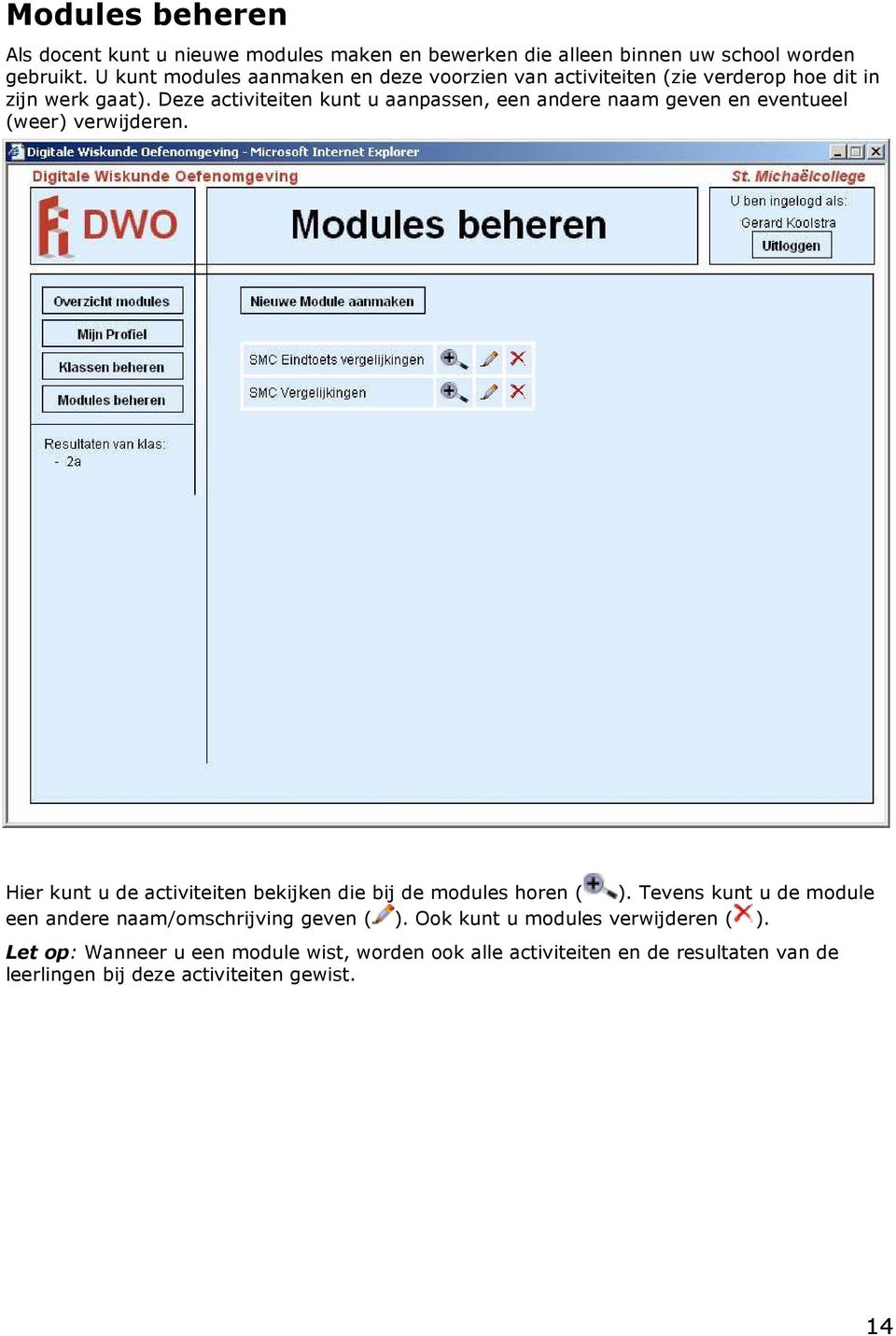 Deze activiteiten kunt u aanpassen, een andere naam geven en eventueel (weer) verwijderen.