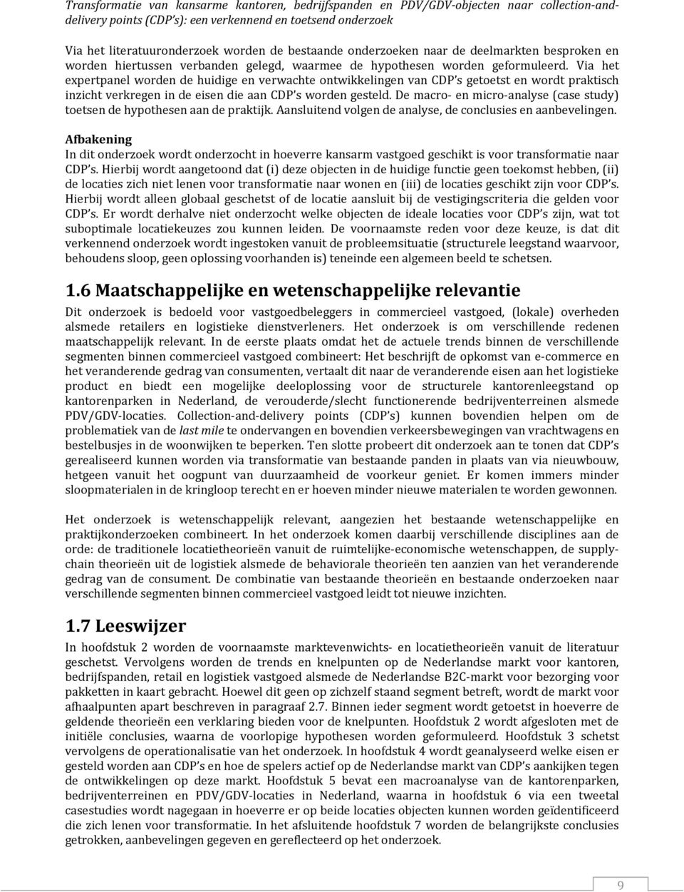 De macro- en micro-analyse (case study) toetsen de hypothesen aan de praktijk. Aansluitend volgen de analyse, de conclusies en aanbevelingen.