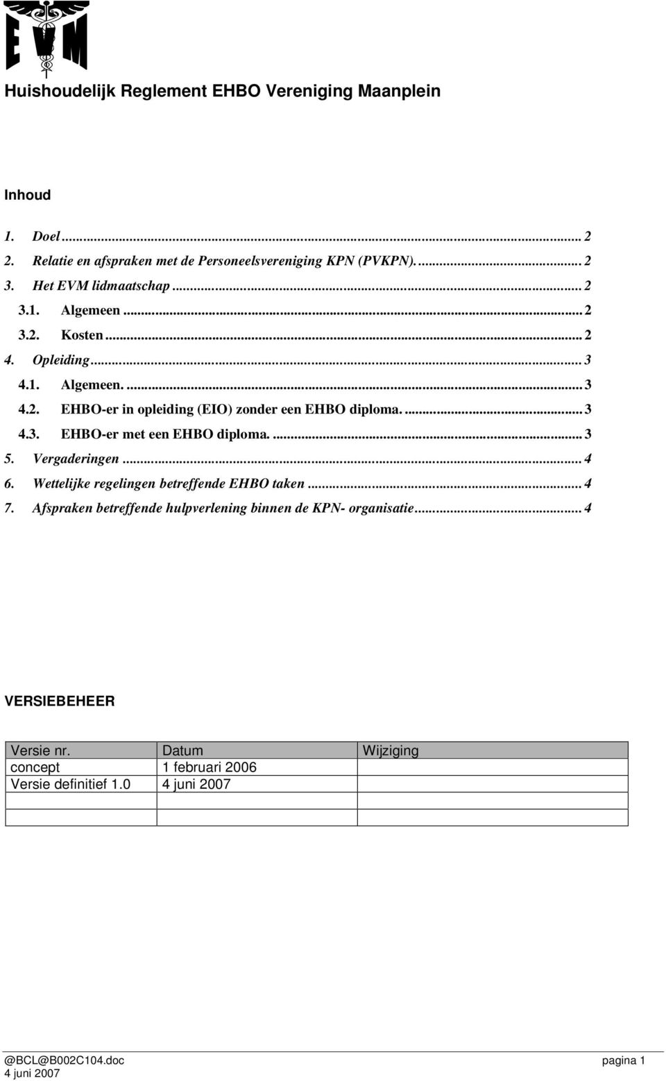 ... 3 5. Vergaderingen... 4 6. Wettelijke regelingen betreffende EHBO taken... 4 7.