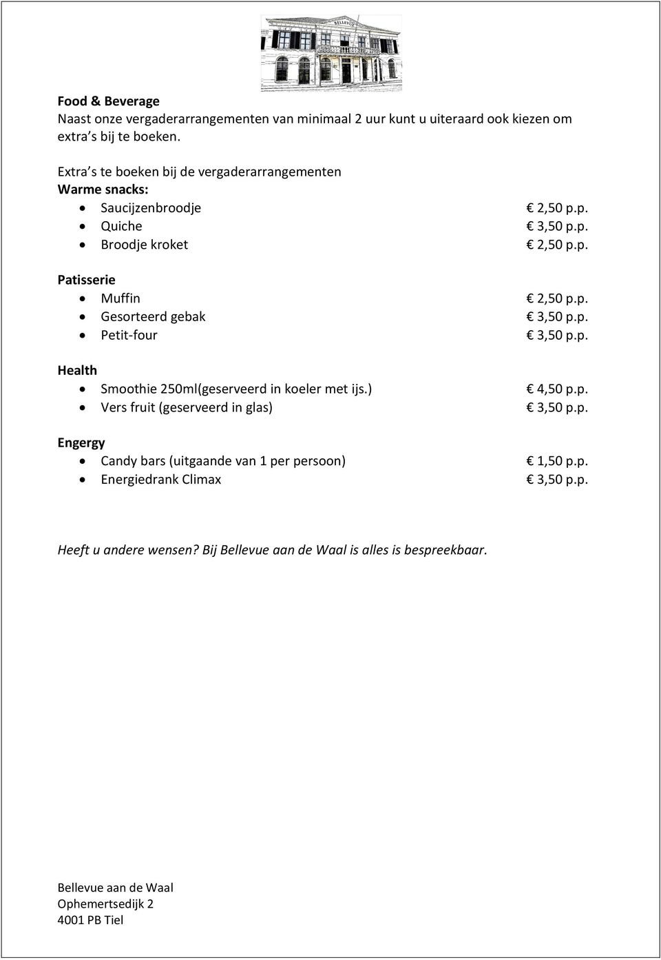 p. Gesorteerd gebak 3,50 p.p. Petit-four 3,50 p.p. Health Smoothie 250ml(geserveerd in koeler met ijs.) 4,50 p.p. Vers fruit (geserveerd in glas) 3,50 p.