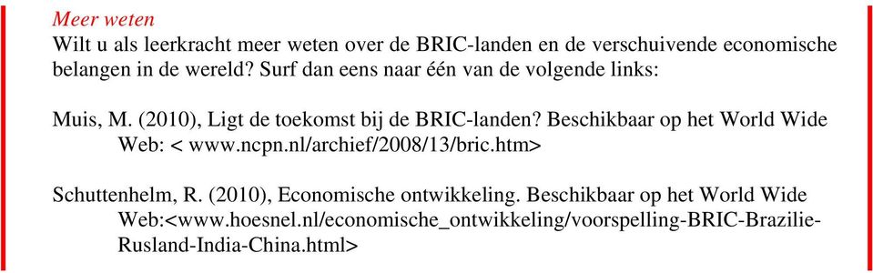 Beschikbaar op het World Wide Web: < www.ncpn.nl/archief/2008/13/bric.htm> Schuttenhelm, R.