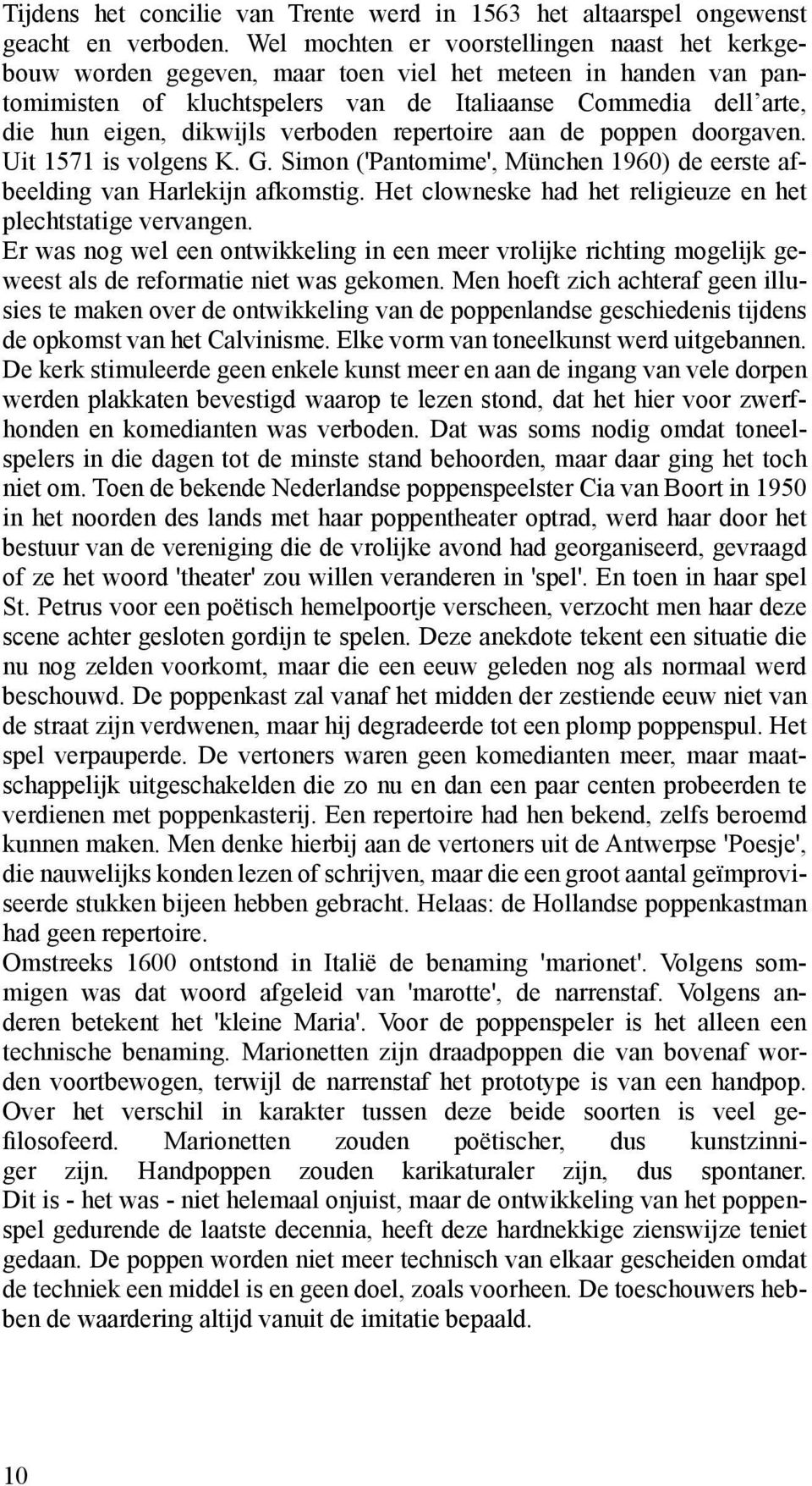 verboden repertoire aan de poppen doorgaven. Uit 1571 is volgens K. G. Simon ('Pantomime', München 1960) de eerste afbeelding van Harlekijn afkomstig.