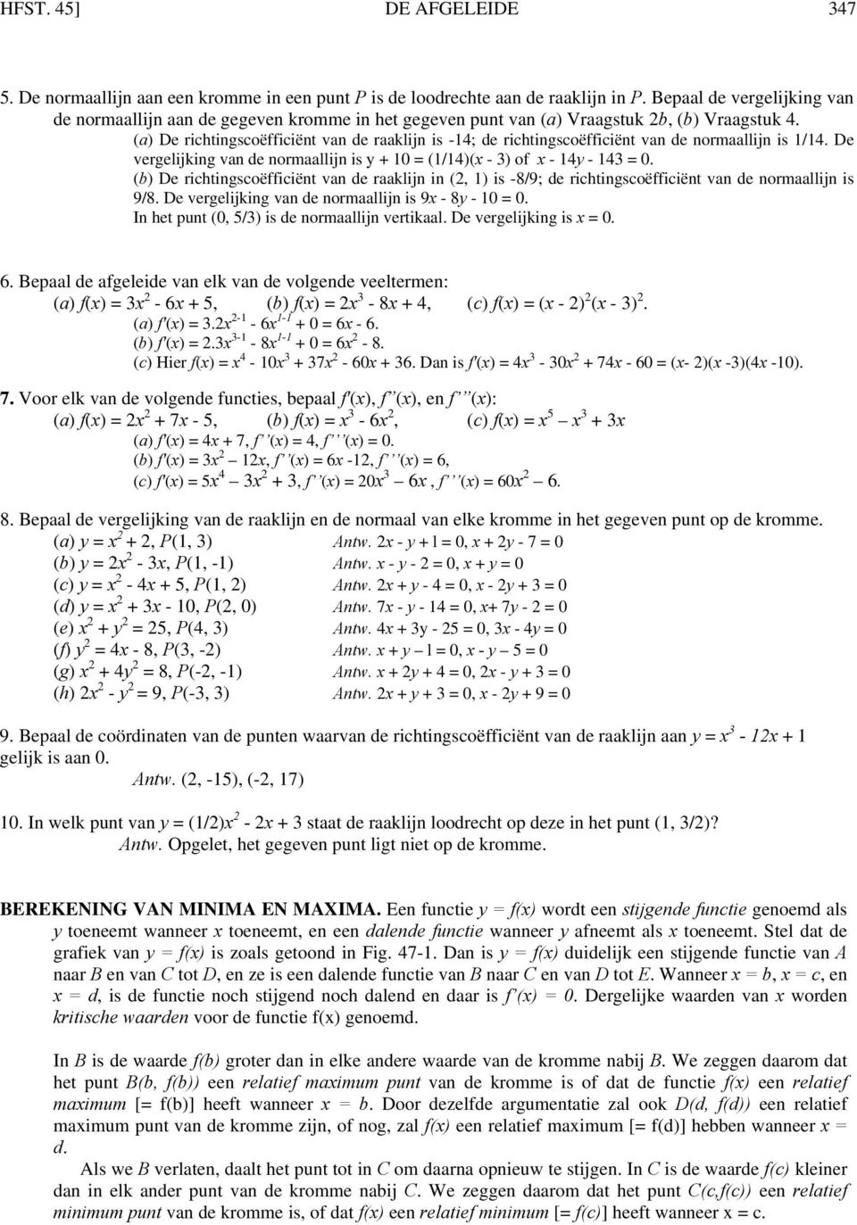 (a) De richtingscoëfficiënt van de raaklijn is -14; de richtingscoëfficiënt van de normaallijn is 1/14. De vergelijking van de normaallijn is y + 10 = (1/14)(x - 3) of x - 14y - 143 = 0.