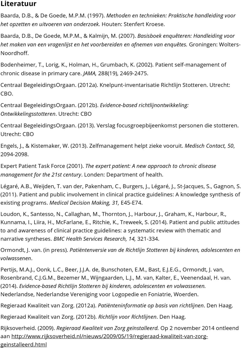 , Grumbach, K. (2002). Patient self-management of chronic disease in primary care. JAMA, 288(19), 2469-2475. Centraal BegeleidingsOrgaan. (2012a). Knelpunt-inventarisatie Richtlijn Stotteren.