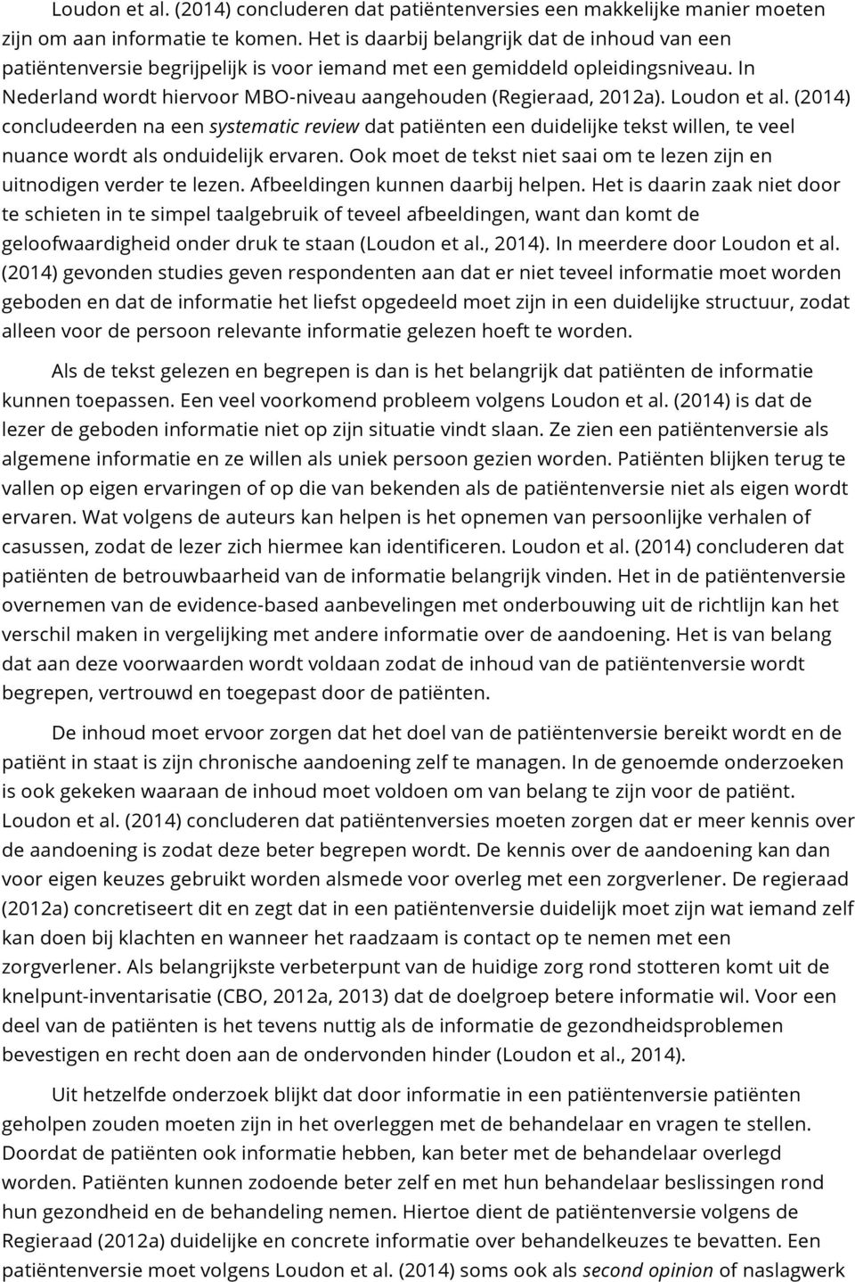 Loudon et al. (2014) concludeerden na een systematic review dat patiënten een duidelijke tekst willen, te veel nuance wordt als onduidelijk ervaren.