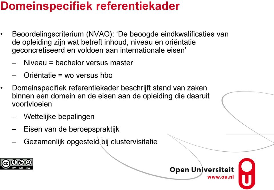 Oriëntatie = wo versus hbo Domeinspecifiek referentiekader beschrijft stand van zaken binnen een domein en de eisen aan de