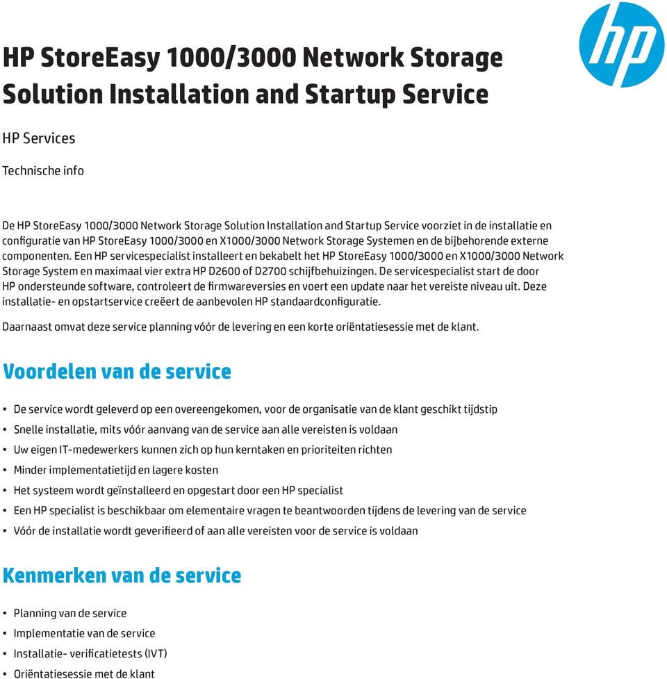 Een HP servicespecialist installeert en bekabelt het HP StoreEasy 1000/3000 en X1000/3000 Network Storage System en maximaal vier extra HP D2600 of D2700 schijfbehuizingen.