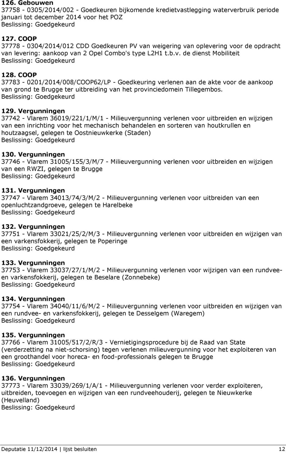 COOP 37783-0201/2014/008/COOP62/LP - Goedkeuring verlenen aan de akte voor de aankoop van grond te Brugge ter uitbreiding van het provinciedomein Tillegembos. 129.