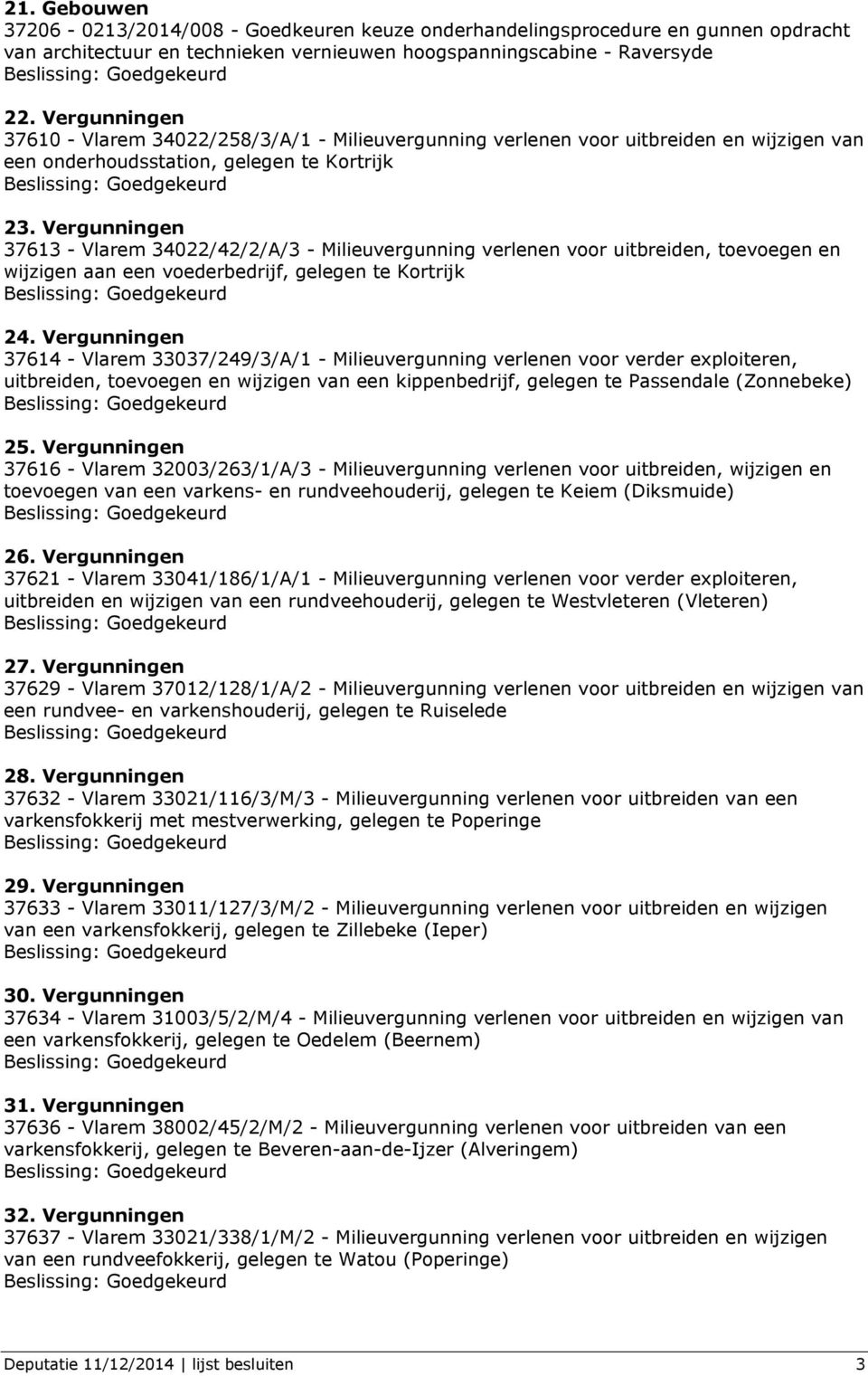 Vergunningen 37613 - Vlarem 34022/42/2/A/3 - Milieuvergunning verlenen voor uitbreiden, toevoegen en wijzigen aan een voederbedrijf, gelegen te Kortrijk 24.