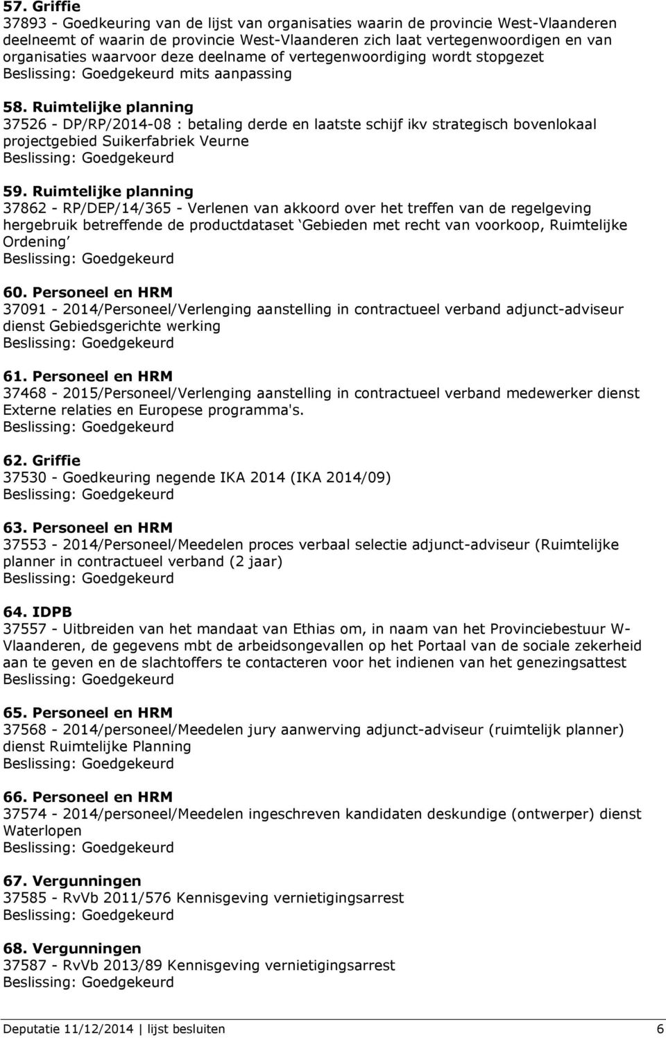 Ruimtelijke planning 37526 - DP/RP/2014-08 : betaling derde en laatste schijf ikv strategisch bovenlokaal projectgebied Suikerfabriek Veurne 59.