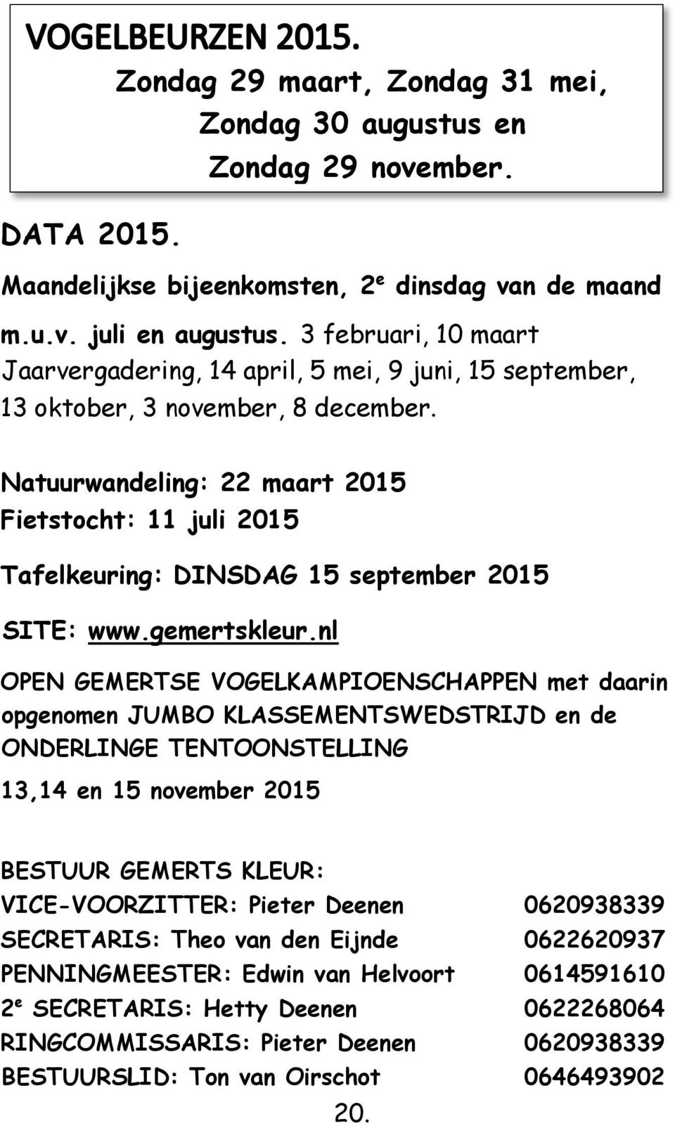 Natuurwandeling: 22 maart 2015 Fietstocht: 11 juli 2015 Tafelkeuring: DINSDAG 15 september 2015 SITE: www.gemertskleur.