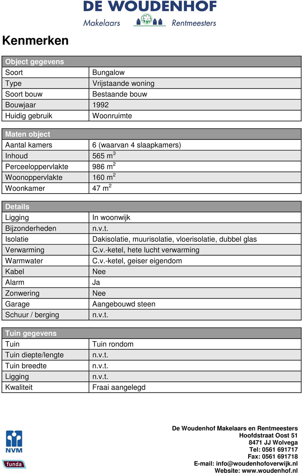 Verwarming Warmwater Kabel Alarm Zonwering Garage Schuur / berging Tuin gegevens Tuin Tuin diepte/lengte Tuin breedte Ligging Kwaliteit In woonwijk