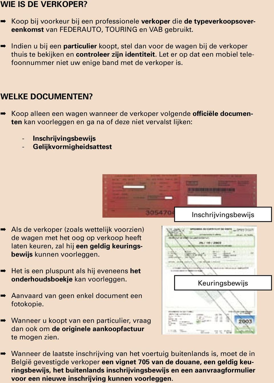 Let er op dat een mobiel telefoonnummer niet uw enige band met de verkoper is. WELKE DOCUMENTEN?