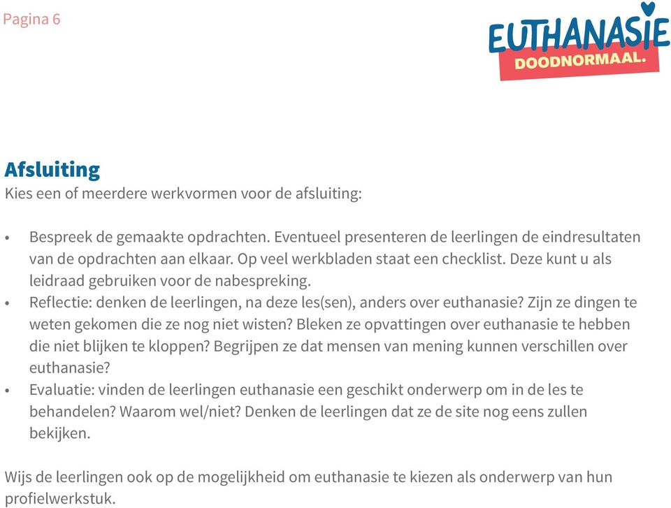 Zijn ze dingen te weten gekomen die ze nog niet wisten? Bleken ze opvattingen over euthanasie te hebben die niet blijken te kloppen?