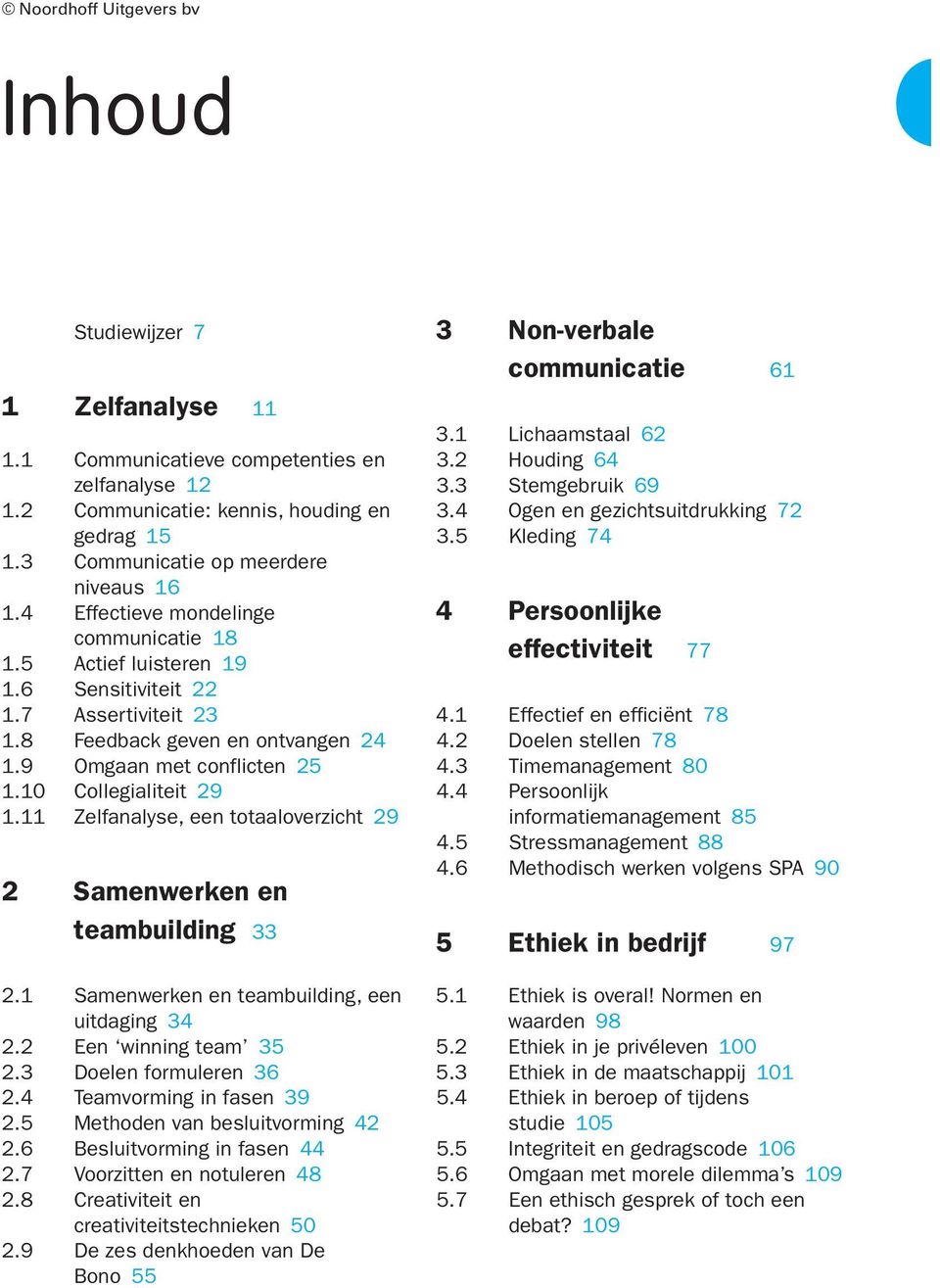 11 Zelfanalyse, een totaaloverzicht 29 2 Samenwerken en teambuilding 33 2.1 Samenwerken en teambuilding, een uitdaging 34 2.2 Een winning team 35 2.3 Doelen formuleren 36 2.