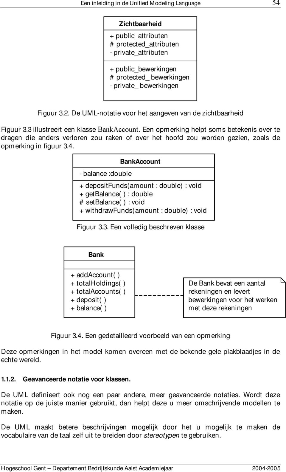 Een opmerking helpt soms betekenis over te dragen die anders verloren zou raken of over het hoofd zou worden gezien, zoals de opmerking in figuur 3.4.