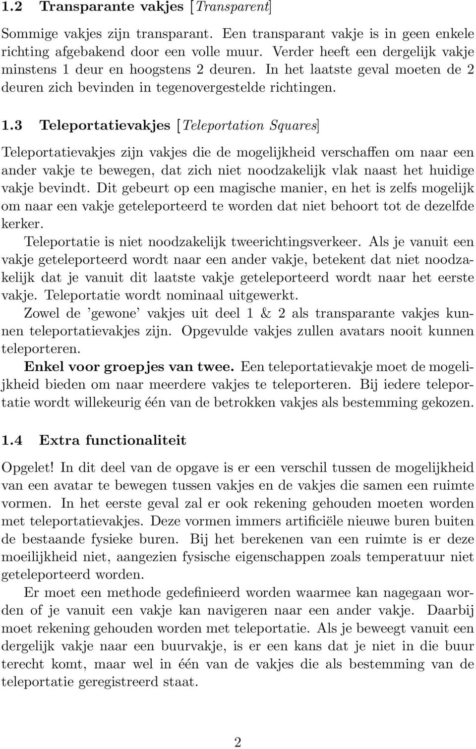 deur en hoogstens 2 deuren. In het laatste geval moeten de 2 deuren zich bevinden in tegenovergestelde richtingen. 1.