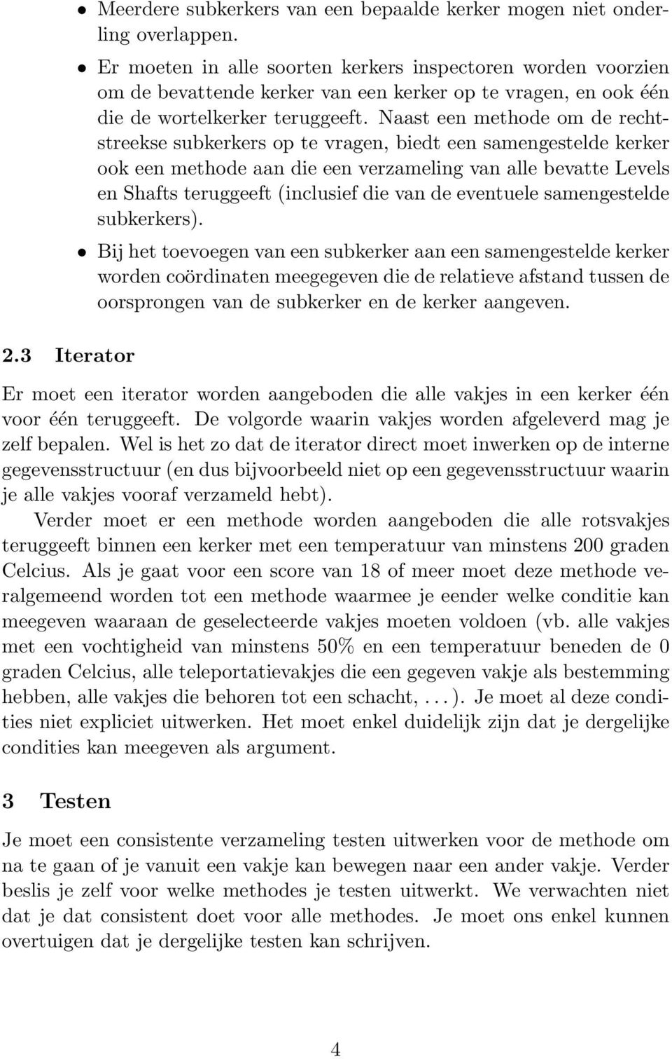 Naast een methode om de rechtstreekse subkerkers op te vragen, biedt een samengestelde kerker ook een methode aan die een verzameling van alle bevatte Levels en Shafts teruggeeft (inclusief die van