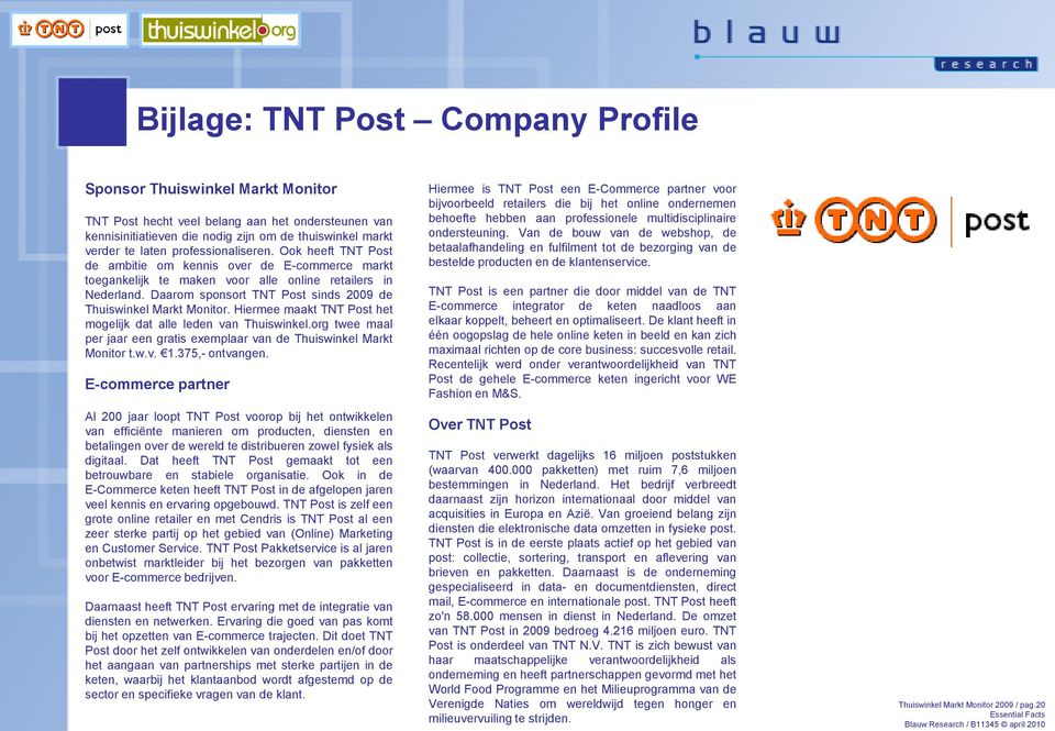 Daarom sponsort TNT Post sinds 2009 de Thuiswinkel Markt Monitor. Hiermee maakt TNT Post het mogelijk dat alle leden van Thuiswinkel.