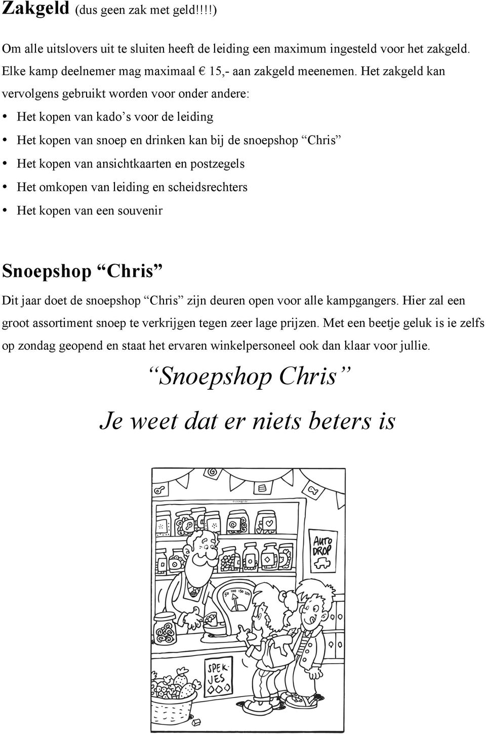 postzegels Het omkopen van leiding en scheidsrechters Het kopen van een souvenir Snoepshop Chris Dit jaar doet de snoepshop Chris zijn deuren open voor alle kampgangers.