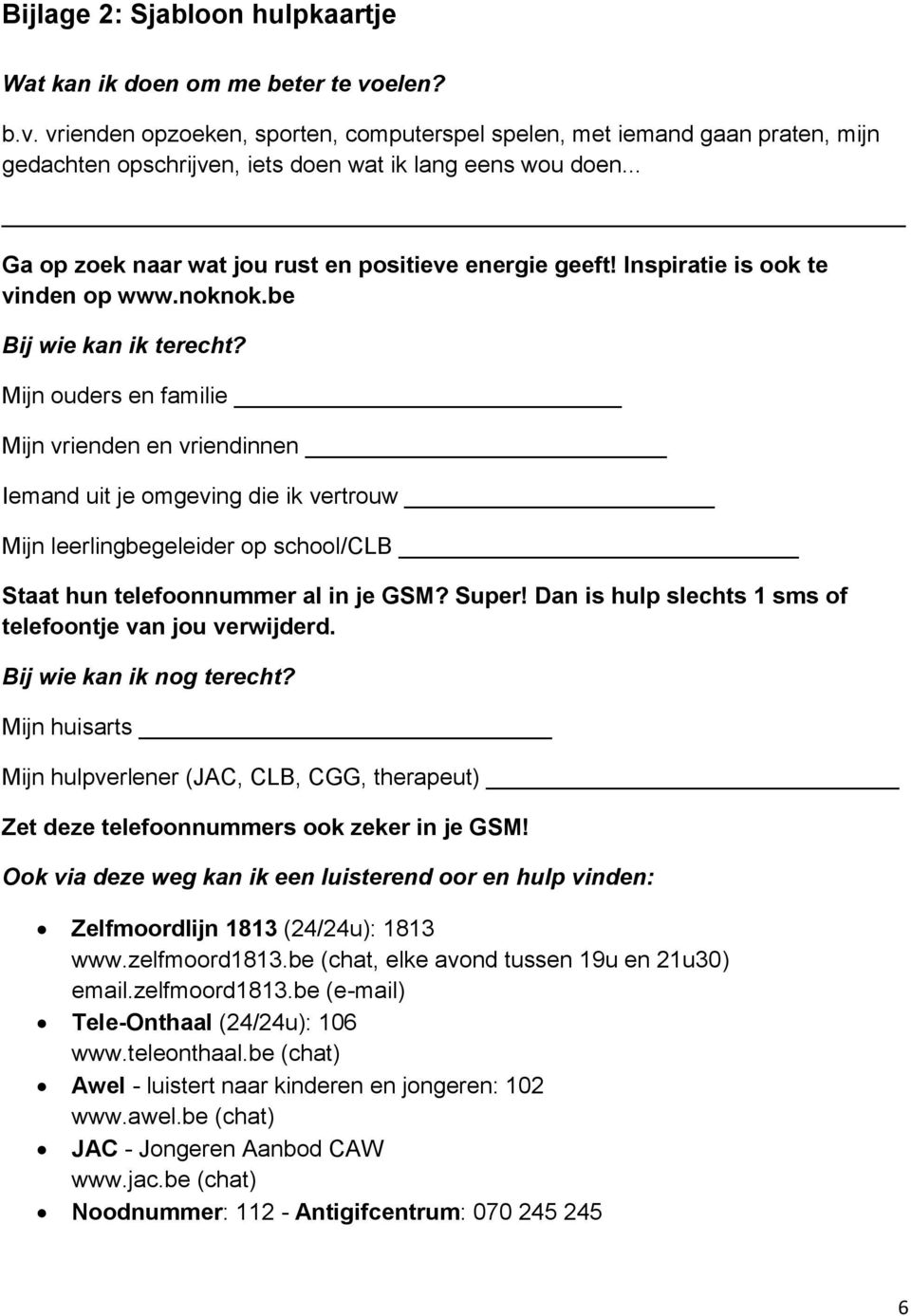 .. Ga op zoek naar wat jou rust en positieve energie geeft! Inspiratie is ook te vinden op www.noknok.be Bij wie kan ik terecht?