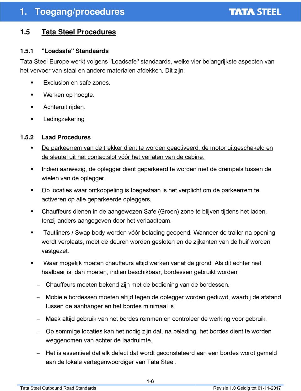 2 Laad Procedures De parkeerrem van de trekker dient te worden geactiveerd, de motor uitgeschakeld en de sleutel uit het contactslot vóór het verlaten van de cabine.