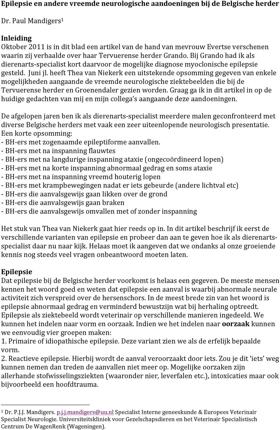 Bij Grando had ik als dierenarts- specialist kort daarvoor de mogelijke diagnose myoclonische epilepsie gesteld. Juni jl.