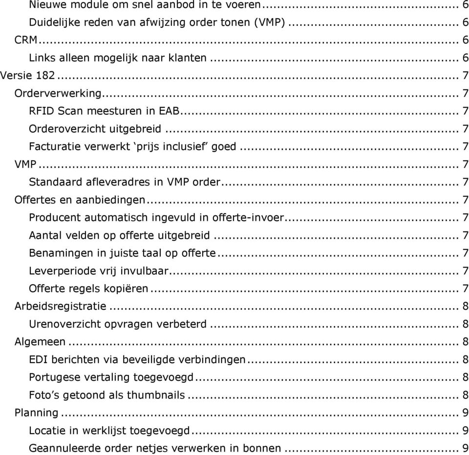 .. 7 Producent automatisch ingevuld in offerte-invoer... 7 Aantal velden op offerte uitgebreid... 7 Benamingen in juiste taal op offerte... 7 Leverperiode vrij invulbaar... 7 Offerte regels kopiëren.