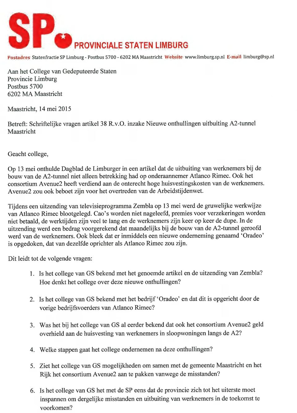 6202 MA Maastricht Maastricht, 14 mei 2015 Betreft: Schriftelijke vragen artikel 38 R.v.0. inzake Nieuwe onthullingen uitbuiting A2-tunnel Maastricht Geacht college, Op 13 mei onthulde Dagblad de