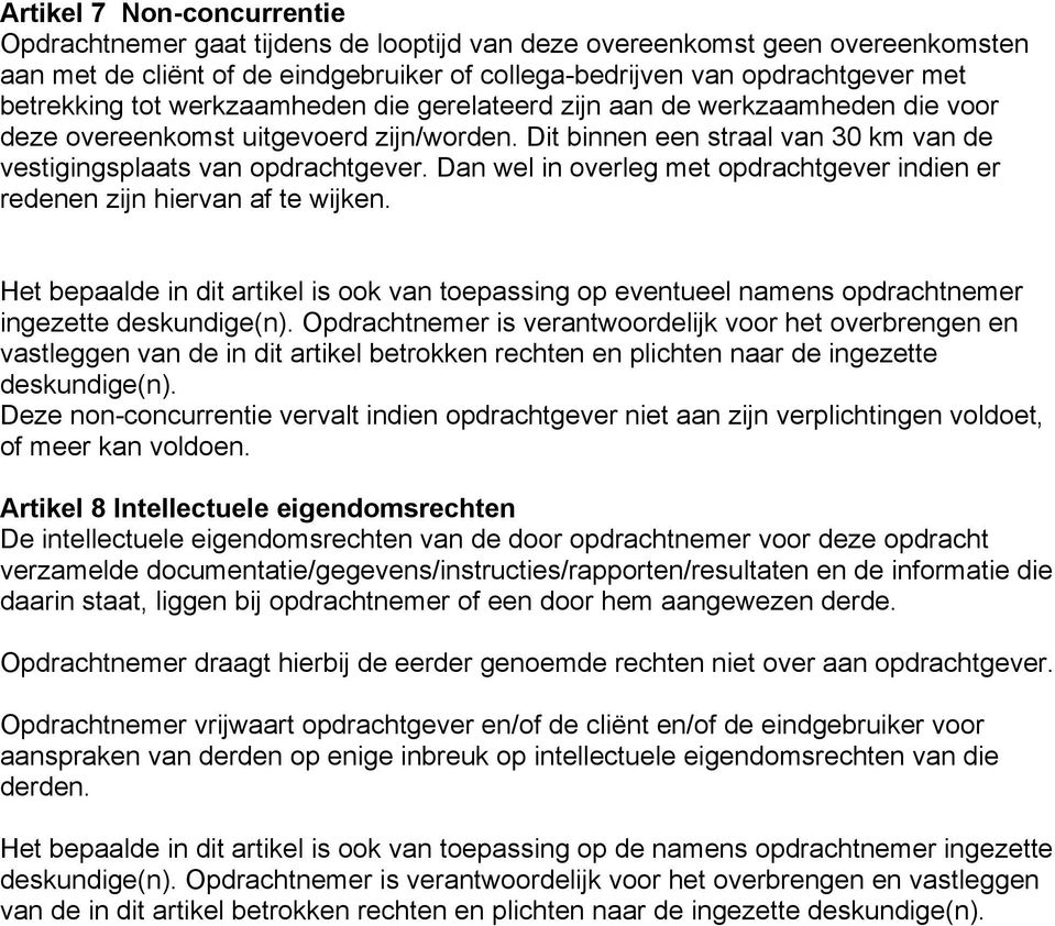 Dan wel in overleg met opdrachtgever indien er redenen zijn hiervan af te wijken. Het bepaalde in dit artikel is ook van toepassing op eventueel namens opdrachtnemer ingezette deskundige(n).