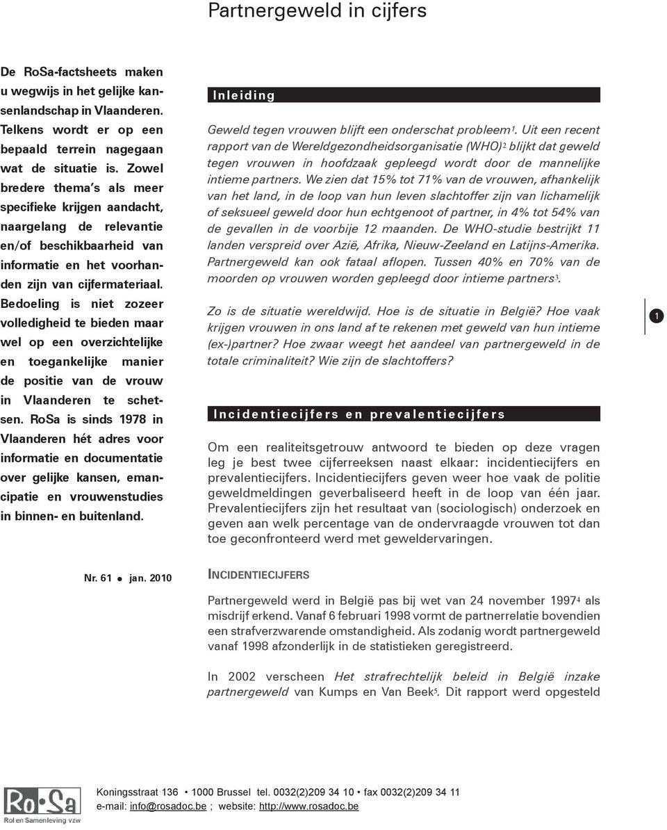 Bedoeling is niet zozeer volledigheid te bieden maar wel op een overzichtelijke en toegankelijke manier de positie van de vrouw in Vlaanderen te schetsen.