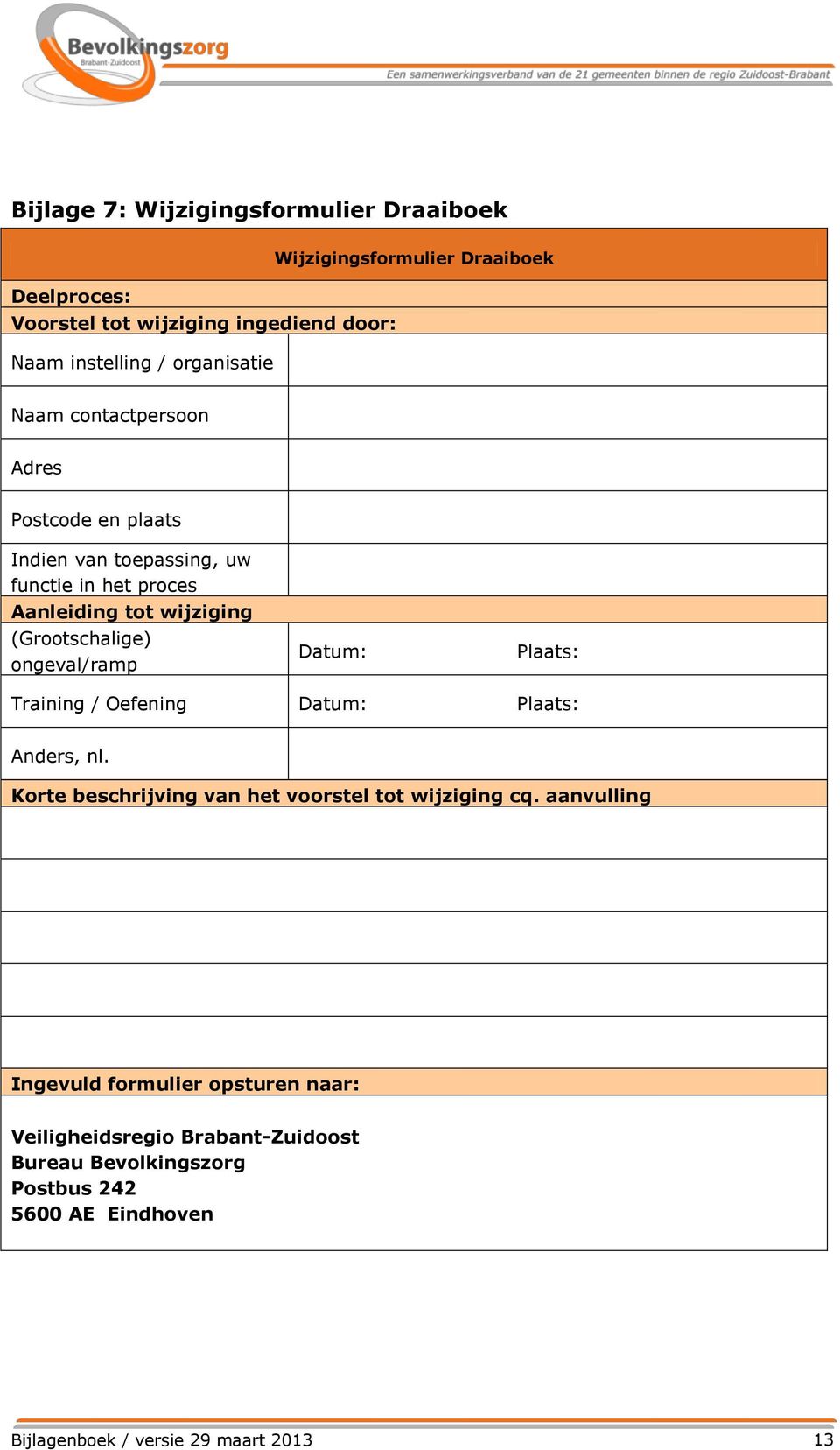 ongeval/ramp Datum: Plaats: Training / Oefening Datum: Plaats: Anders, nl. Korte beschrijving van het voorstel tot wijziging cq.