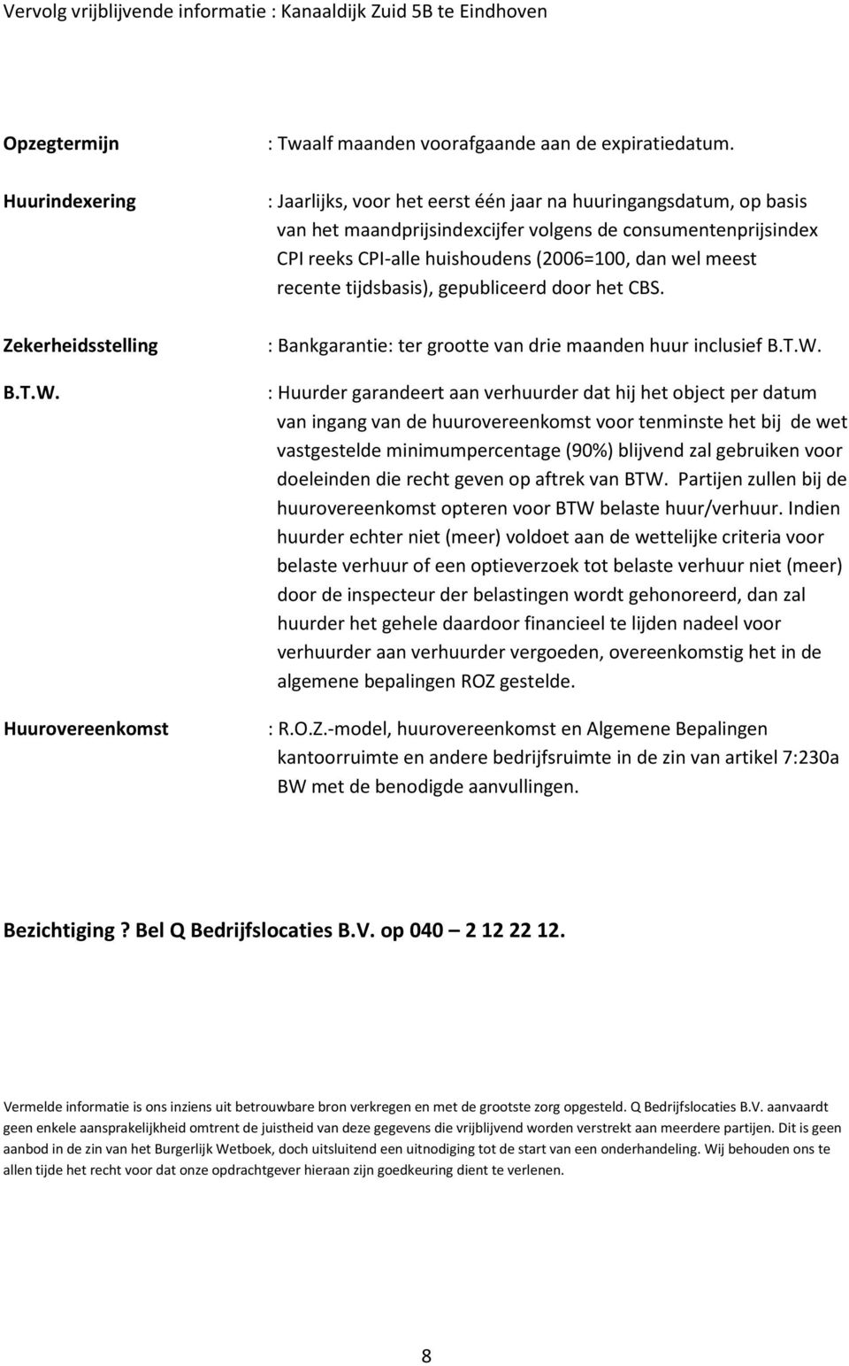 tijdsbasis), gepubliceerd door het CBS. : Bankgarantie: ter grootte van drie maanden huur inclusief B.T.W.