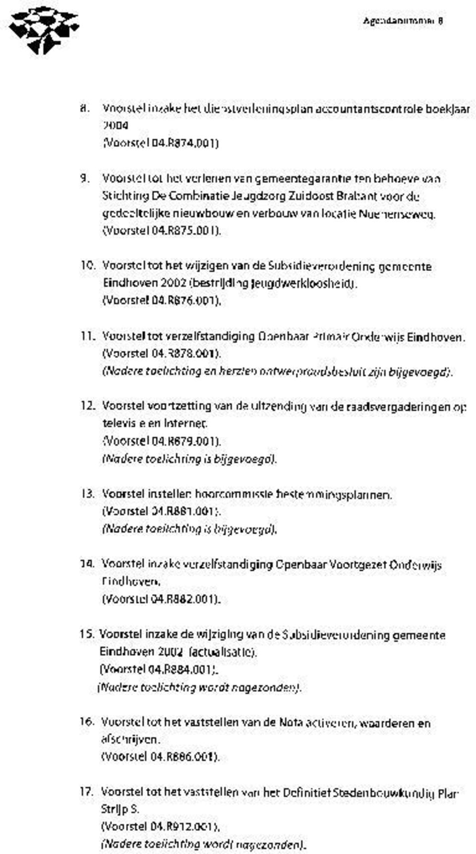 001). 10. Voorstel tot het wijzigen van de Subsidieverordening gemeente Eindhoven 2002 (bestrijding jeugdwerkloosheid). (Voorstel 04.R876.001). 11.