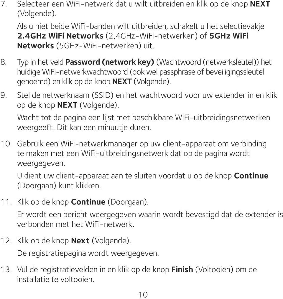 Typ in het veld Password (network key) (Wachtwoord (netwerksleutel)) het huidige WiFi-netwerkwachtwoord (ook wel passphrase of beveiligingssleutel genoemd) en klik op de knop NEXT (Volgende). 9.