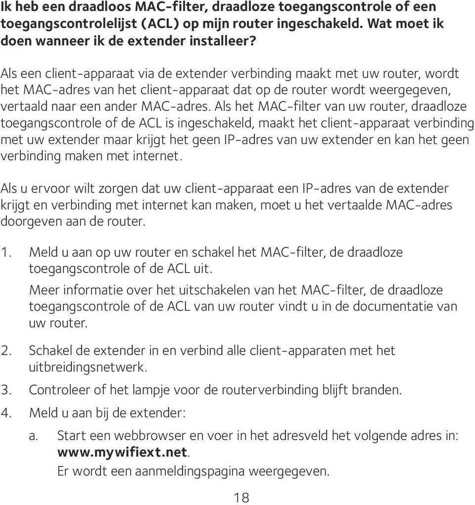 Als het MAC-filter van uw router, draadloze toegangscontrole of de ACL is ingeschakeld, maakt het client-apparaat verbinding met uw extender maar krijgt het geen IP-adres van uw extender en kan het