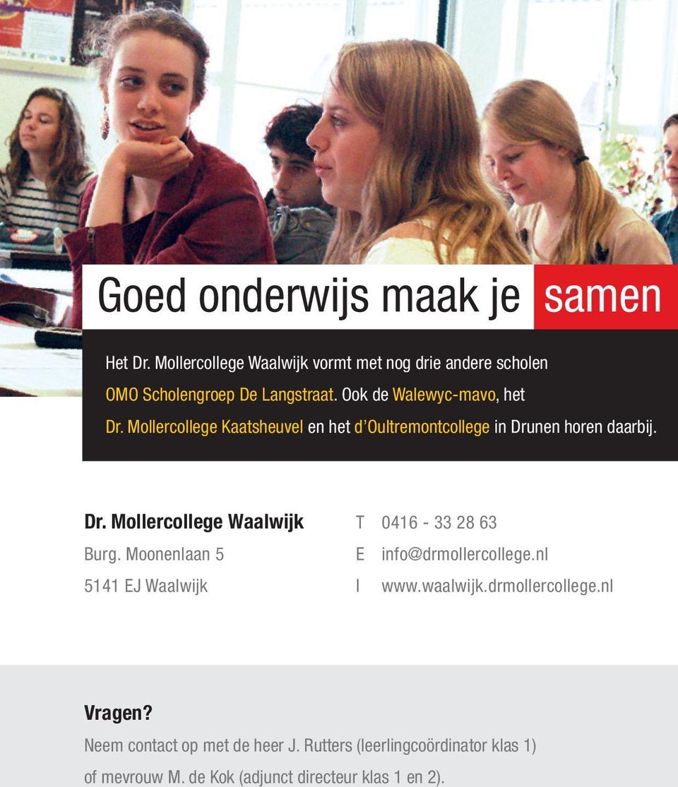 Moonenlaan 5 5141 EJ Waalwijk T 0416-33 28 63 E info@drmollercollege.nl I www.waalwijk.drmollercollege.nl Vragen?