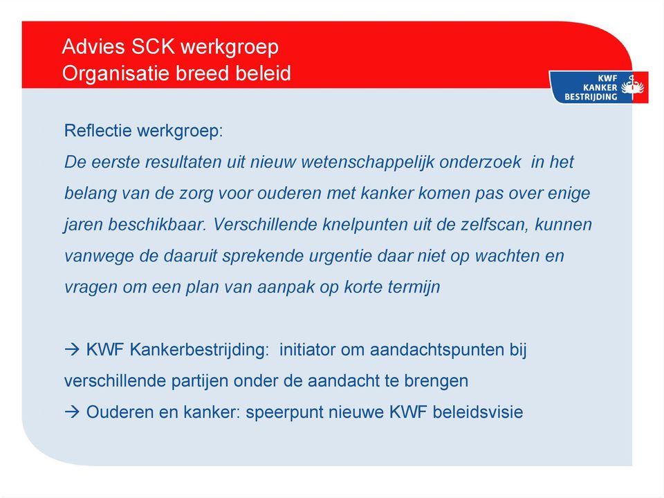 Verschillende knelpunten uit de zelfscan, kunnen vanwege de daaruit sprekende urgentie daar niet op wachten en vragen om een plan van