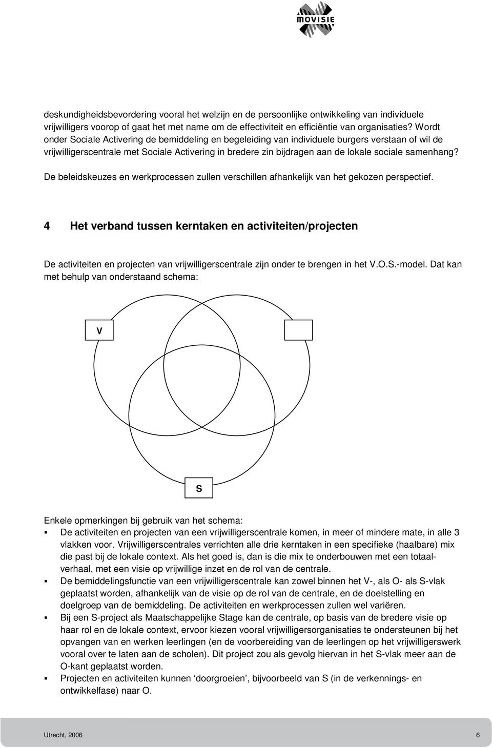 samenhang? De beleidskeuzes en werkprocessen zullen verschillen afhankelijk van het gekozen perspectief.