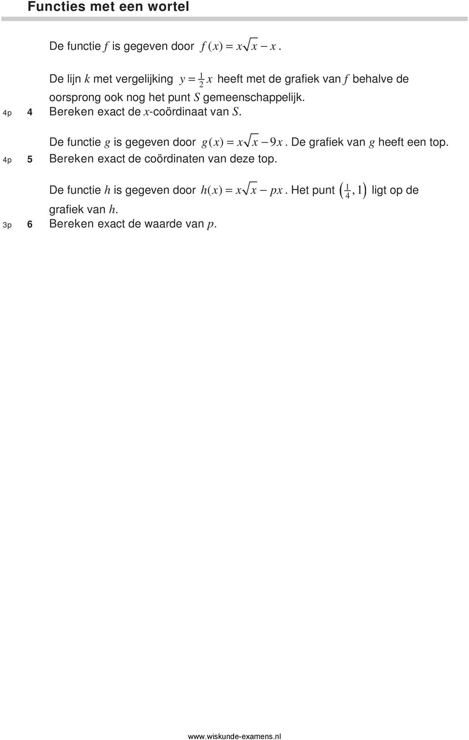 gemeenschappelijk. 4p 4 ereken exact de x-coördinaat van S. De functie g is gegeven door gx ( ) x x 9x.