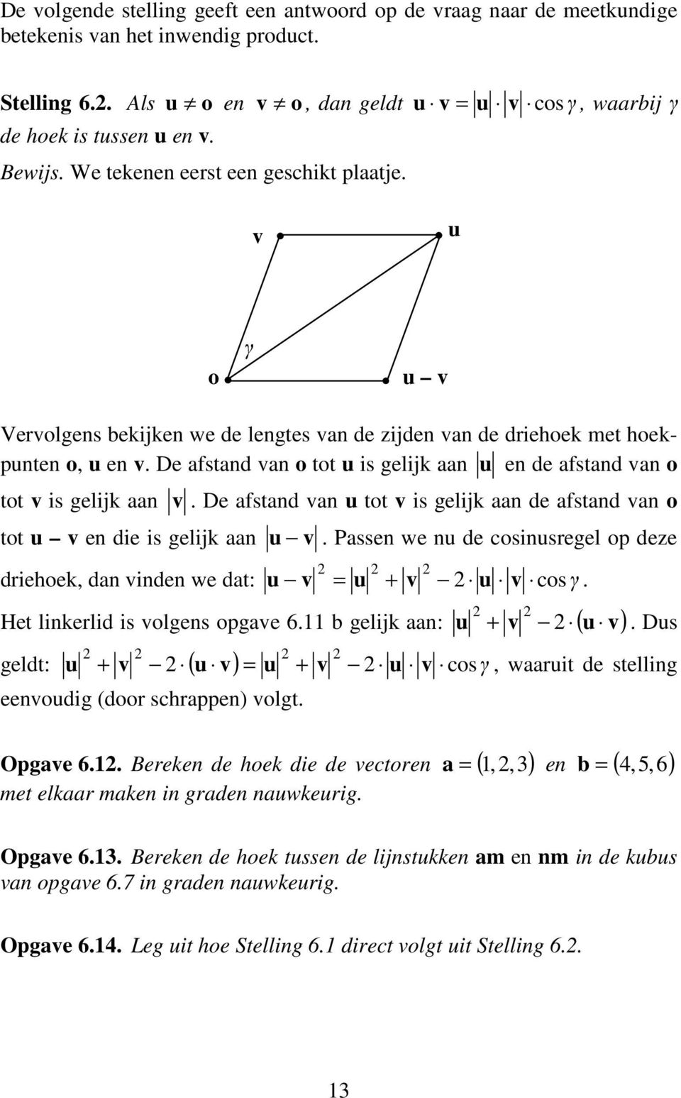 gelijk aa driehek, da vide we dat: v Passe we de csisregel p deze v = + v v csγ Het likerlid is vlges pgave 611 b gelijk aa: + v ( v) + v v = + v v cs geldt: ( ) γ eevdig (dr schrappe) vlgt Ds,