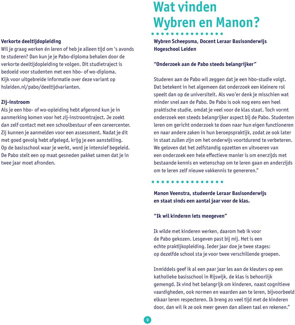 Kijk voor uitgebreide informatie over deze variant op hsleiden.nl/pabo/deeltijdvarianten.